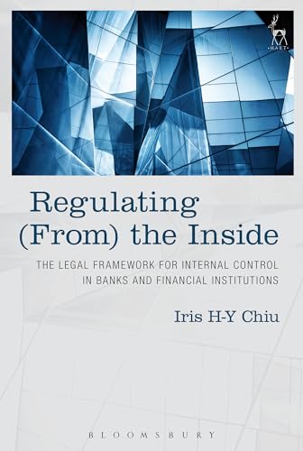 9781509920099: Regulating (From) the Inside: The Legal Framework for Internal Control in Banks and Financial Institutions