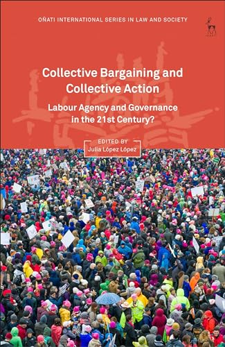 9781509923168: Collective Bargaining and Collective Action: Labour Agency and Governance in the 21st Century? (Oati International Series in Law and Society)