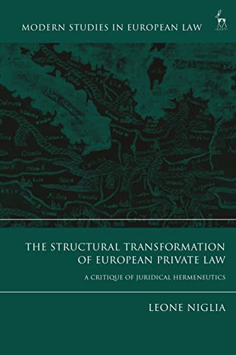 Beispielbild fr The Structural Transformation of European Private Law: A Critique of Juridical Hermeneutic: A Critique of Juridical Hermeneutics (Modern Studies in European Law) zum Verkauf von Monster Bookshop