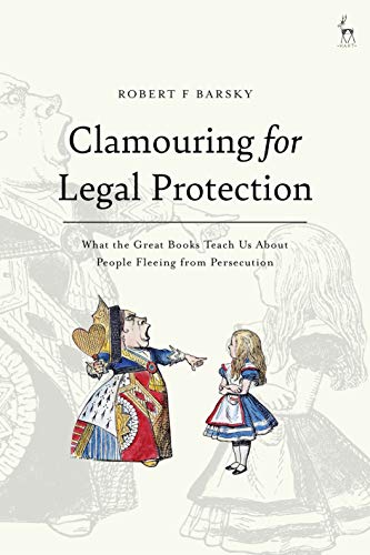 Beispielbild fr Clamouring for Legal Protection: What the Great Books Teach Us About People Fleeing from Persecution zum Verkauf von Monster Bookshop