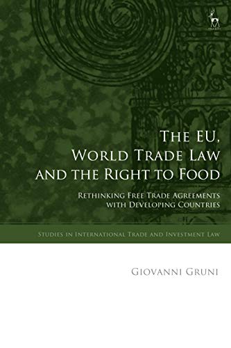 Beispielbild fr The Eu, World Trade Law and the Right to Food: Rethinking Free Trade Agreements With Developing Countries zum Verkauf von Revaluation Books