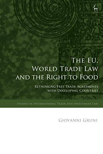 Stock image for The Eu, World Trade Law and the Right to Food: Rethinking Free Trade Agreements With Developing Countries for sale by Revaluation Books