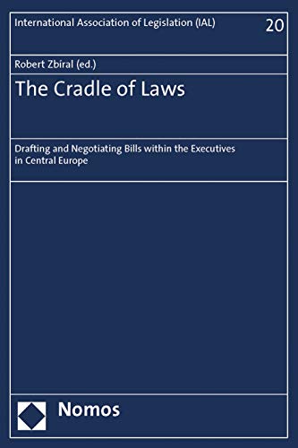 Stock image for The Cradle of Laws: Drafting and Negotiating Bills within the Executives in Central Europe (International Association of Legislation (Ial) Deutsche Gesellschaft Fur Gesetzgebung (Dgg), 20) for sale by Majestic Books