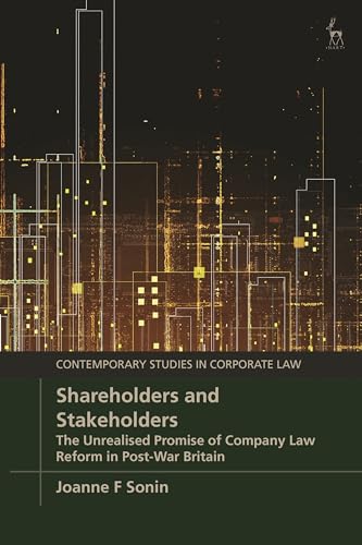 Imagen de archivo de Shareholders and Stakeholders: The Unrealised Promise of Company Law Reform in Post-War Britain (Contemporary Studies in Corporate Law) a la venta por Books Puddle