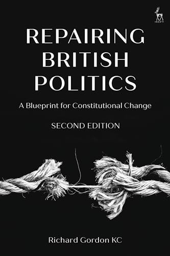 Repairing British Politics : A Blueprint for Constitutional Change
