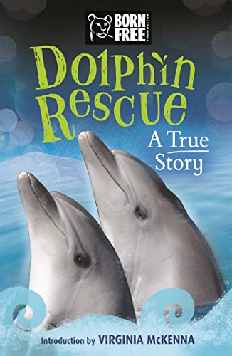 Beispielbild fr Dolphin Rescue: A True Story (Born Free) zum Verkauf von AwesomeBooks