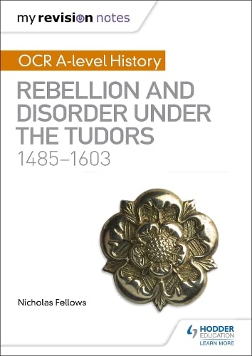 Stock image for My Revision Notes: OCR A-level History: Rebellion and Disorder under the Tudors 1485-1603 for sale by WorldofBooks