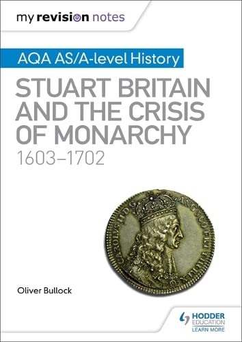 Beispielbild fr My Revision Notes: AQA AS/A-level History: Stuart Britain and the Crisis of Monarchy, 1603-1702 zum Verkauf von WorldofBooks