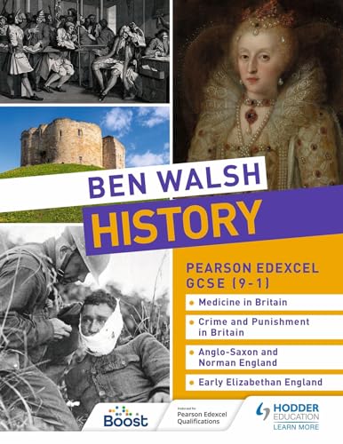 Stock image for Ben Walsh History: Pearson Edexcel GCSE (9 1): Medicine in Britain, Crime and Punishment in Britain, Anglo-Saxon and Norman England and Early Elizabethan England for sale by Revaluation Books