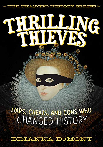 Beispielbild fr Thrilling Thieves : Thrilling Thieves: Liars, Cheats, and Cons Who Changed History zum Verkauf von Better World Books