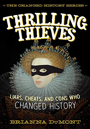 9781510701694: Thrilling Thieves: Thrilling Thieves: Liars, Cheats, and Cons Who Changed History (Changed History Series)