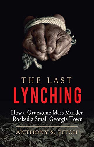 Stock image for The Last Lynching: How a Gruesome Mass Murder Rocked a Small Georgia Town for sale by Goodwill of Colorado