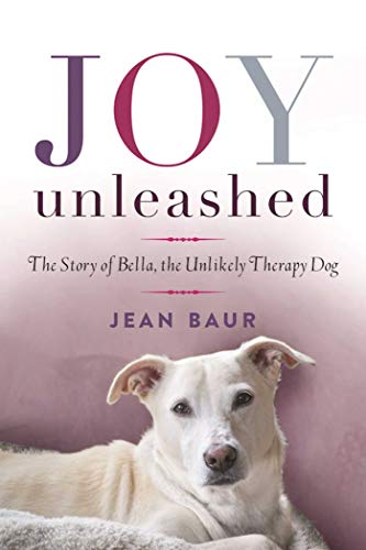 Stock image for Joy Unleashed : The Story of Bella, the Unlikely Therapy Dog for sale by Better World Books