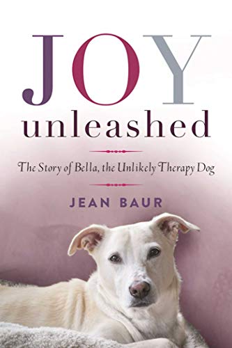 Stock image for Joy Unleashed: The Story of Bella, the Unlikely Therapy Dog for sale by Your Online Bookstore