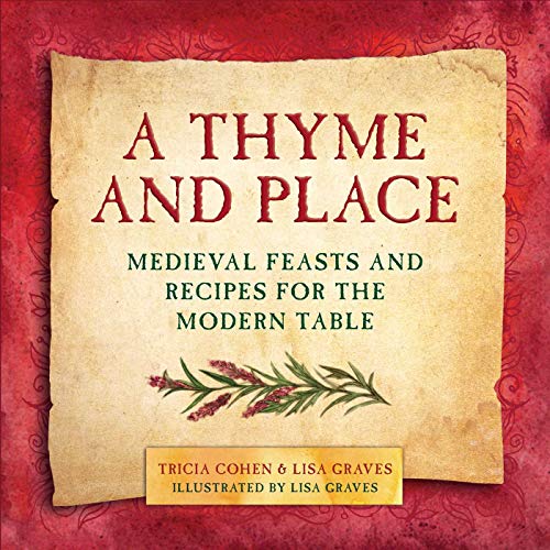 Imagen de archivo de A Thyme and Place: Medieval Feasts and Recipes for the Modern Table a la venta por HPB Inc.