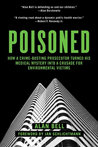 9781510702646: Poisoned: How a Crime-Busting Prosecutor Turned His Medical Mystery into a Crusade for Environmental Victims