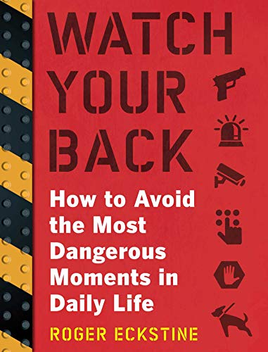 Imagen de archivo de Watch Your Back: How to Avoid the Most Dangerous Moments in Daily Life a la venta por SecondSale