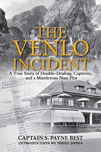 Stock image for The Venlo Incident: A True Story of Double-Dealing, Captivity, and a Murderous Nazi Plot for sale by Ergodebooks