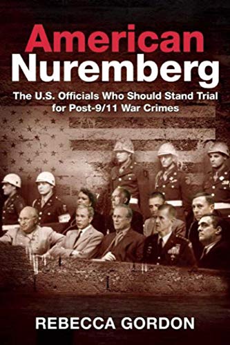 9781510703339: American Nuremberg: The U.S. Officials Who Should Stand Trial for Post-9/11 War Crimes