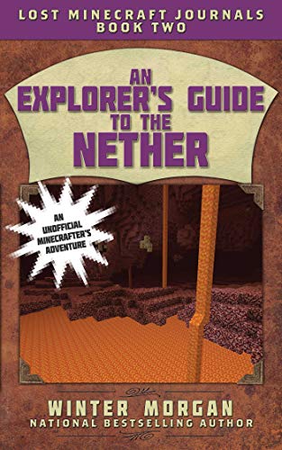 Stock image for An Explorer's Guide to the Nether: Lost Minecraft Journals, Book Two (Lost Minecraft Journals Series) for sale by Reliant Bookstore