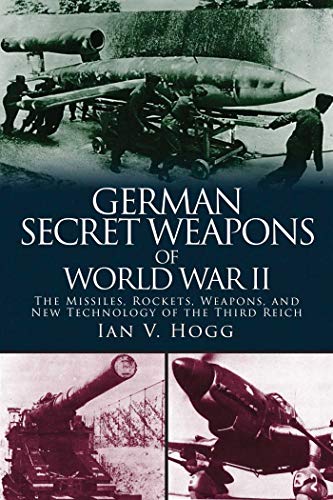 Imagen de archivo de German Secret Weapons of World War II: The Missiles, Rockets, Weapons, and New Technology of the Third Reich a la venta por Goodwill of Colorado