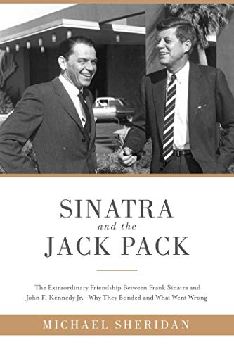 Beispielbild fr Sinatra and the Jack Pack: The Extraordinary Friendship between Frank Sinatra and John F. Kennedy?Why They Bonded and What Went Wrong zum Verkauf von WorldofBooks