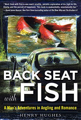 Stock image for Back Seat with Fish: A Man's Adventures in Angling and Romance for sale by HPB-Red