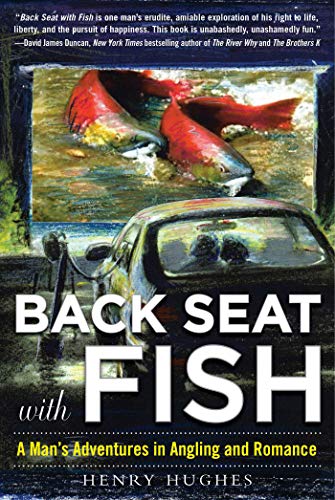 Stock image for Back Seat with Fish: A Mans Adventures in Angling and Romance for sale by Goodwill Books