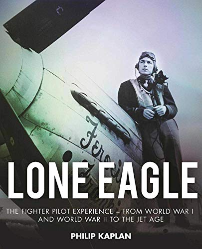 Beispielbild fr Lone Eagle: The Fighter Pilot Experience - From World War I and World War II to the Jet Age zum Verkauf von SecondSale