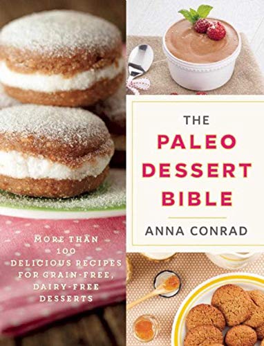 Stock image for The Paleo Dessert Bible : More Than 100 Delicious Recipes for Grain-Free, Dairy-Free Desserts for sale by Better World Books