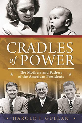 Stock image for Cradles of Power: The Mothers and Fathers of the American Presidents for sale by Pelican Bay Books
