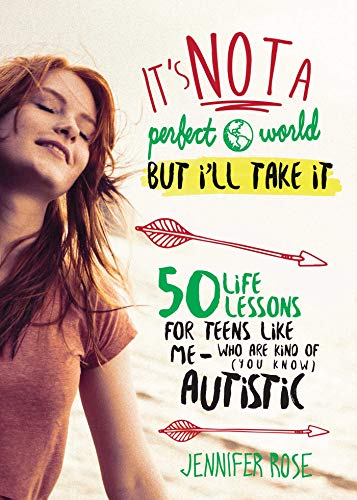 Imagen de archivo de It's Not a Perfect World, but I'll Take It: 50 Life Lessons for Teens Like Me Who Are Kind of (You Know) Autistic a la venta por WorldofBooks