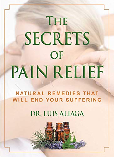 Stock image for The Secrets of Pain Relief: Natural Remedies That Will End Your Suffering for sale by SecondSale