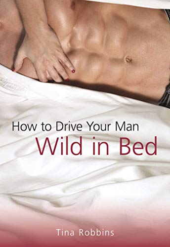 Stock image for How to Drive Your Man Wild in Bed for sale by Book Outpost