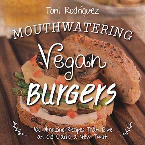 Stock image for Mouthwatering Vegan Burgers: 100 Amazing Recipes That Give an Old Classic a New Twist for sale by Book Outpost
