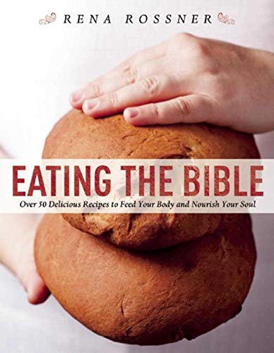 Beispielbild fr Eating the Bible : Over 50 Delicious Recipes to Feed Your Body and Nourish Your Soul zum Verkauf von Better World Books