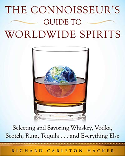 Stock image for The Connoisseur's Guide to Worldwide Spirits: Selecting and Savoring Whiskey, Vodka, Scotch, Rum, Tequila . . . and Everything Else (Expert  s Guide to . and Savoring Every Spirit in the World) for sale by HPB-Movies