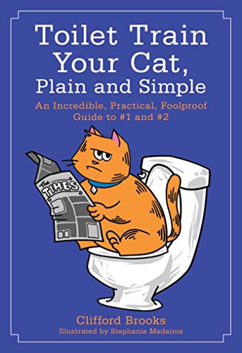 Stock image for Toilet Train Your Cat, Plain and Simple : An Incredible, Practical, Foolproof Guide to #1 And #2 for sale by Better World Books: West