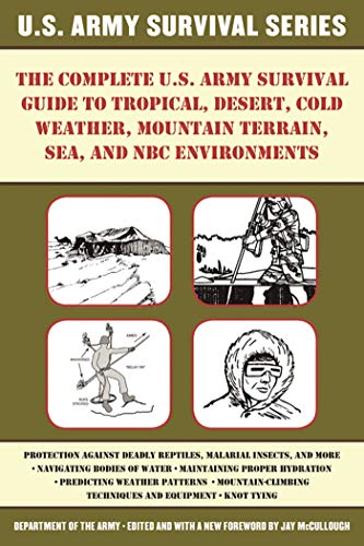 Stock image for The Complete U.S. Army Survival Guide to Tropical, Desert, Cold Weather, Mountain Terrain, Sea, and NBC Environments for sale by BooksRun