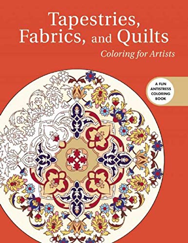 Imagen de archivo de Tapestries, Fabrics, and Quilts: Coloring for Artists (Creative Stress Relieving Adult Coloring Book Series) a la venta por Ebooksweb