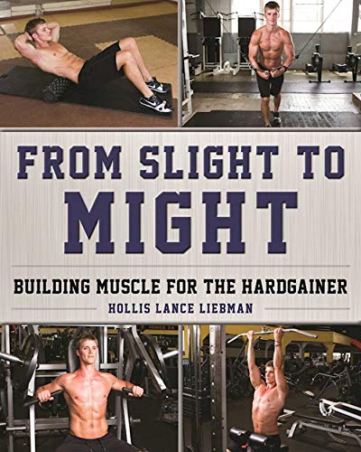 Beispielbild fr From Slight to Might: Building Muscle for the Hardgainer zum Verkauf von Bookmans