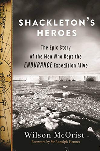 9781510710757: Shackleton's Heroes: The Epic Story of the Men Who Kept the Endurance Expedition Alive