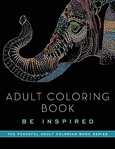 Imagen de archivo de Adult Coloring Book: Be Inspired (Peaceful Adult Coloring Book Series) a la venta por Gulf Coast Books