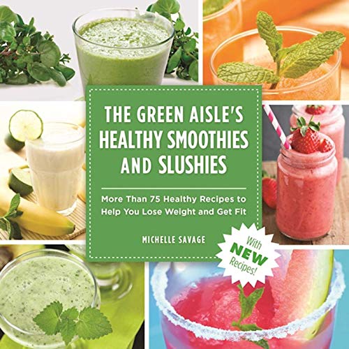 Stock image for The Green Aisle's Healthy Smoothies & Slushies: More Than Seventy-Five Healthy Recipes to Help You Lose Weight and Get Fit for sale by ThriftBooks-Dallas