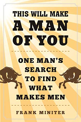 Stock image for This Will Make a Man of You : One Man?s Search for Hemingway and Manhood in a Changing World for sale by Better World Books