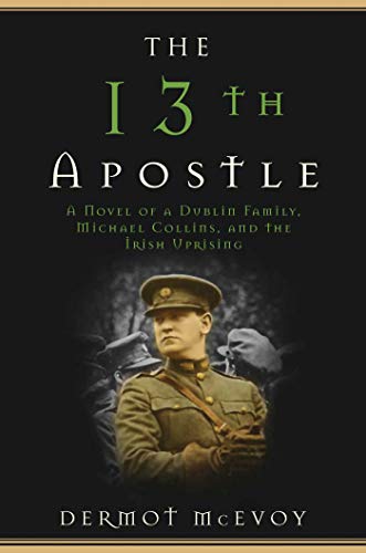 Beispielbild fr The 13th Apostle: A Novel of Michael Collins and the Irish Uprising zum Verkauf von BooksRun