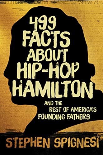 Imagen de archivo de 499 Facts about Hip-Hop Hamilton and the Rest of America's Founding Fathers: 499 Facts About Hop-Hop Hamilton and America's First Leaders a la venta por Gulf Coast Books