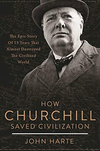 Stock image for How Churchill Saved Civilization: The Epic Story of 13 Years That Almost Destroyed the Civilized World for sale by Lowry's Books
