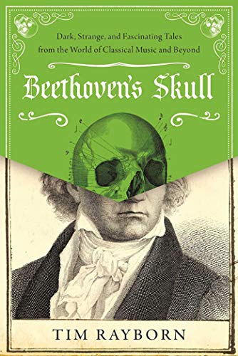 Imagen de archivo de Beethoven's Skull: Dark, Strange, and Fascinating Tales from the World of Classical Music and Beyond a la venta por Dream Books Co.