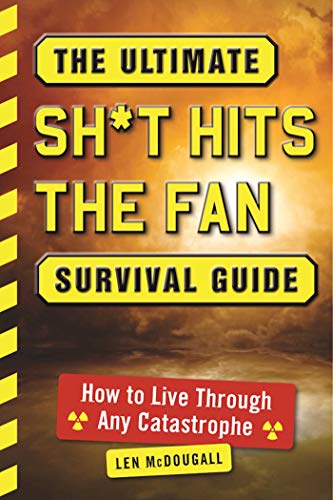 Beispielbild fr The Ultimate Sh*t Hits the Fan Survival Guide : How to Live Through Any Catastrophe zum Verkauf von Better World Books